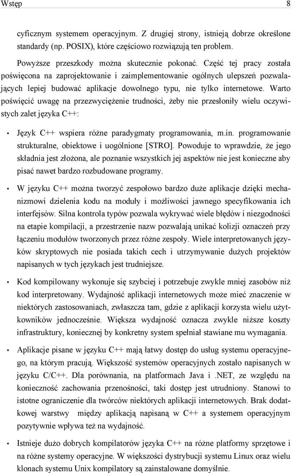 Warto poświęcić uwagę na przezwyciężenie trudności, żeby nie przesłoniły wielu oczywistych zalet języka C++: Język C++ wspiera różne paradygmaty programowania, m.in.