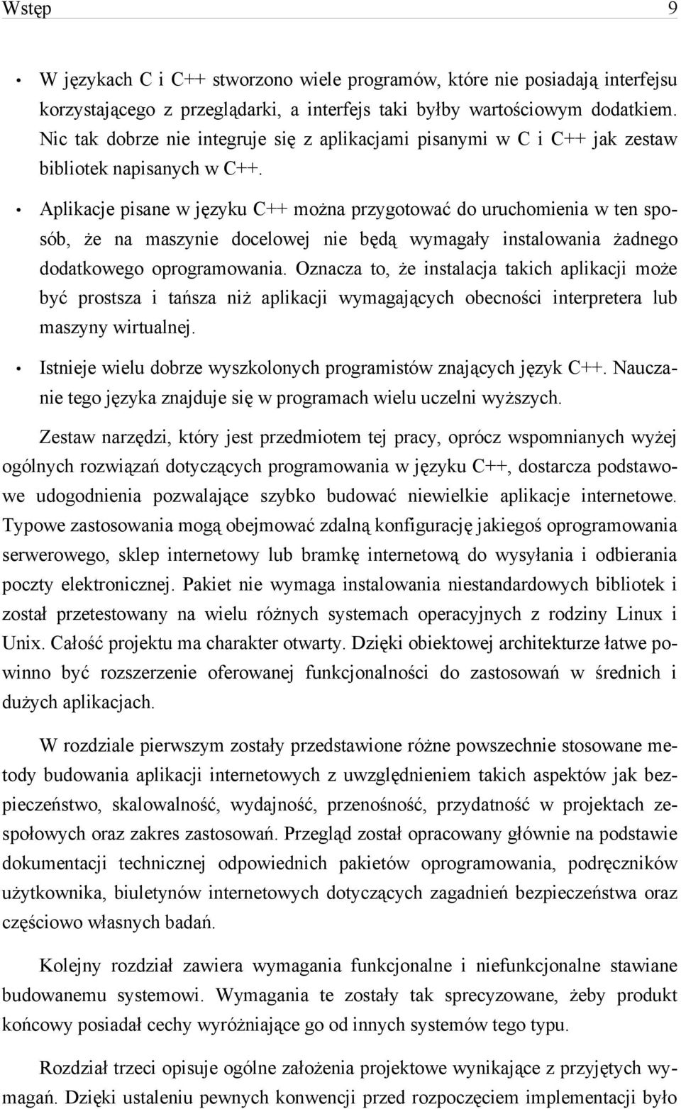 Aplikacje pisane w języku C++ można przygotować do uruchomienia w ten sposób, że na maszynie docelowej nie będą wymagały instalowania żadnego dodatkowego oprogramowania.