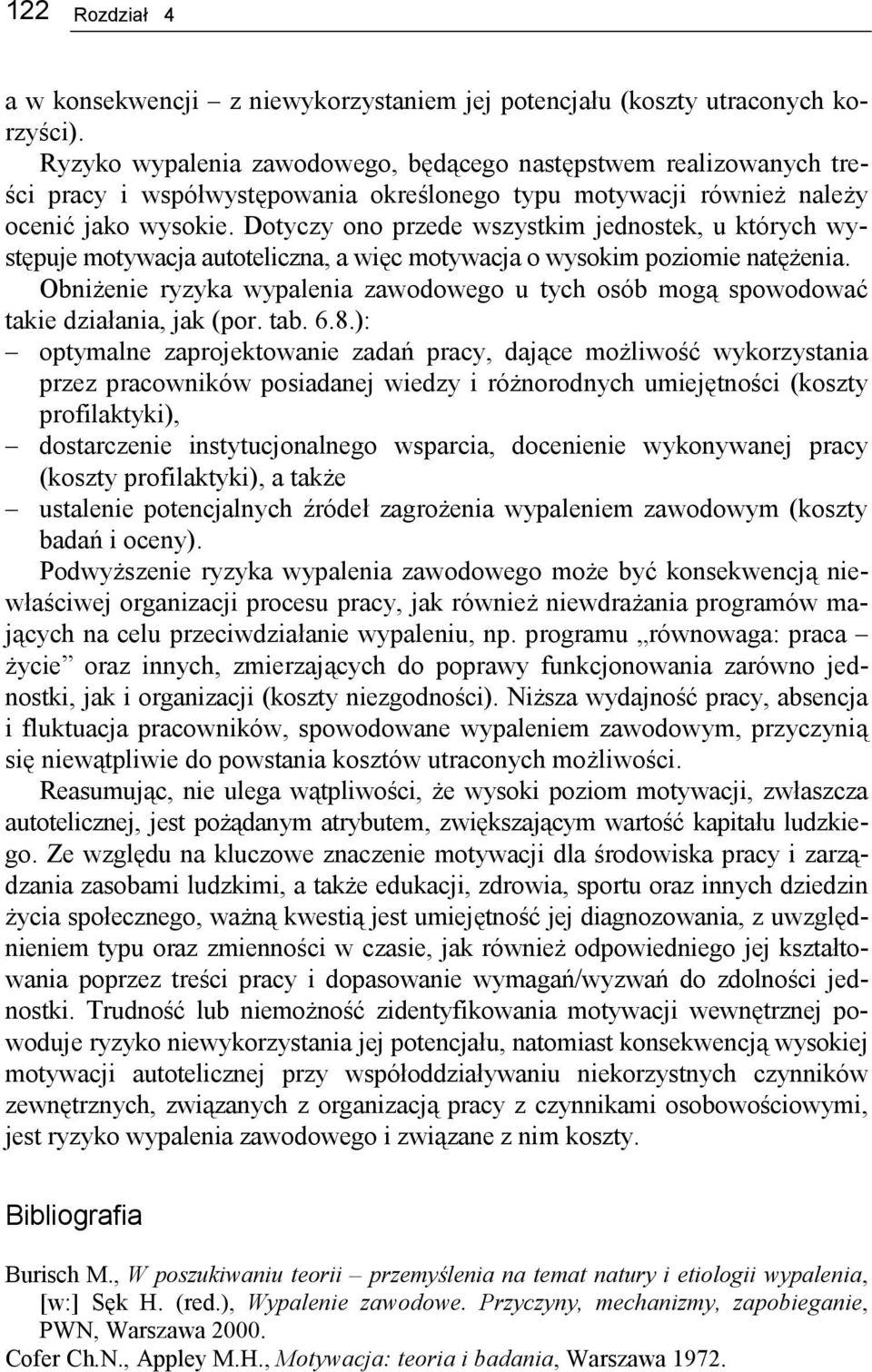 Dotyczy ono przede wszystkim jednostek, u których występuje motywacja autoteliczna, a więc motywacja o wysokim poziomie natężenia.