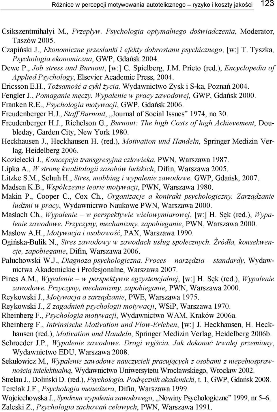 ), Encyclopedia of Applied Psychology, Elsevier Academic Press, 2004. Ericsson E.H., Tożsamość a cykl życia, Wydawnictwo Zysk i S-ka, Poznań 2004. Fengler J., Pomaga męczy.