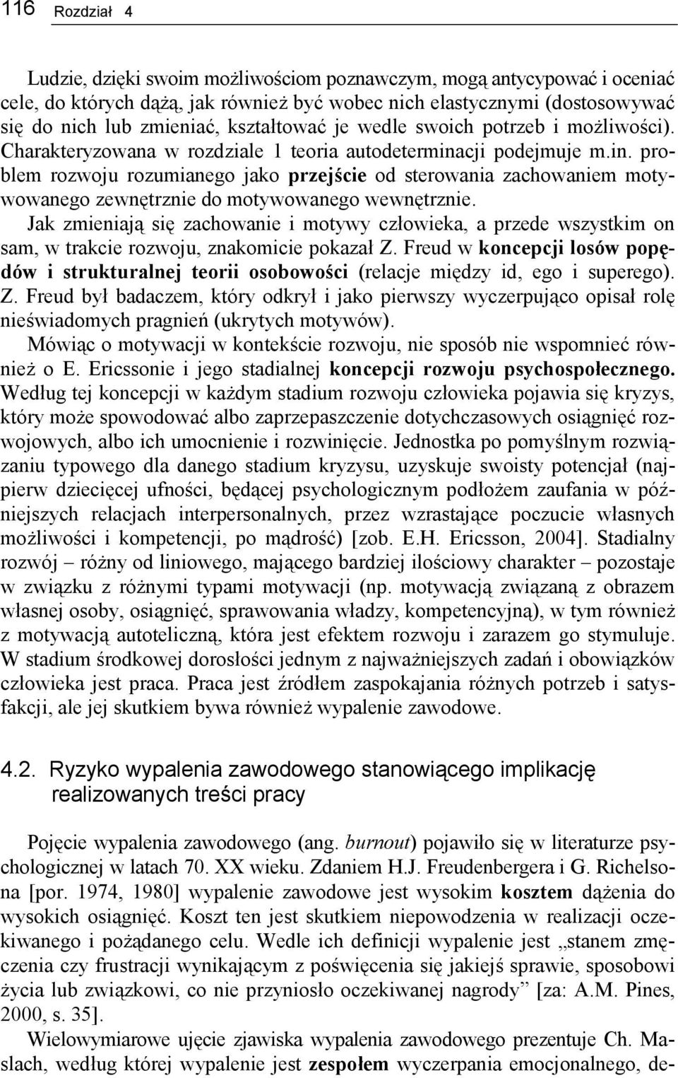 cji podejmuje m.in. problem rozwoju rozumianego jako przejście od sterowania zachowam motywowanego zewnętrz do motywowanego wewnętrz.