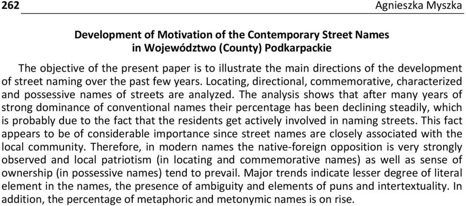 The analysis shows that after many years of strong dominance of conventional names their percentage has been declining steadily, which is probably due to the fact that the residents get actively