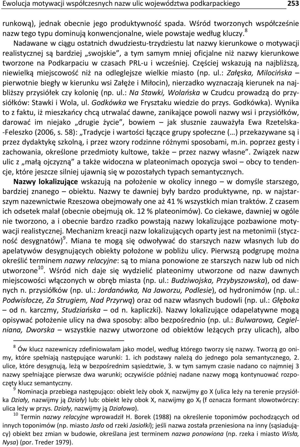 8 Nadawane w ciągu ostatnich dwudziestu trzydziestu lat nazwy kierunkowe o motywacji realistycznej są bardziej swojskie, a tym samym mniej oficjalne niż nazwy kierunkowe tworzone na Podkarpaciu w