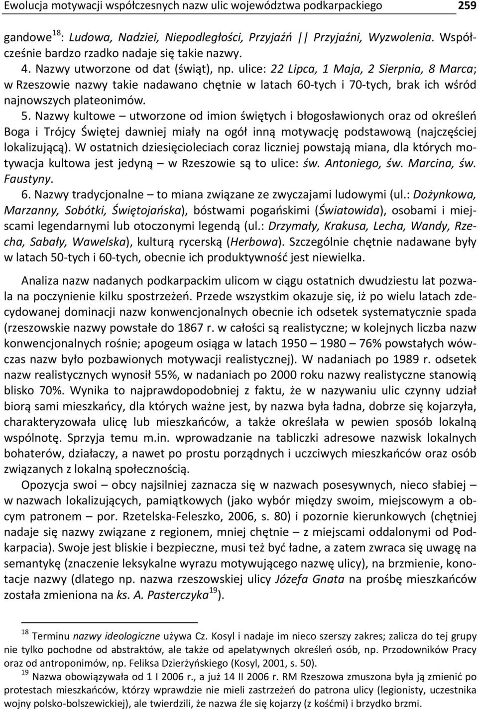 ulice: 22 Lipca, 1 Maja, 2 Sierpnia, 8 Marca; w Rzeszowie nazwy takie nadawano chętnie w latach 60 tych i 70 tych, brak ich wśród najnowszych plateonimów. 5.