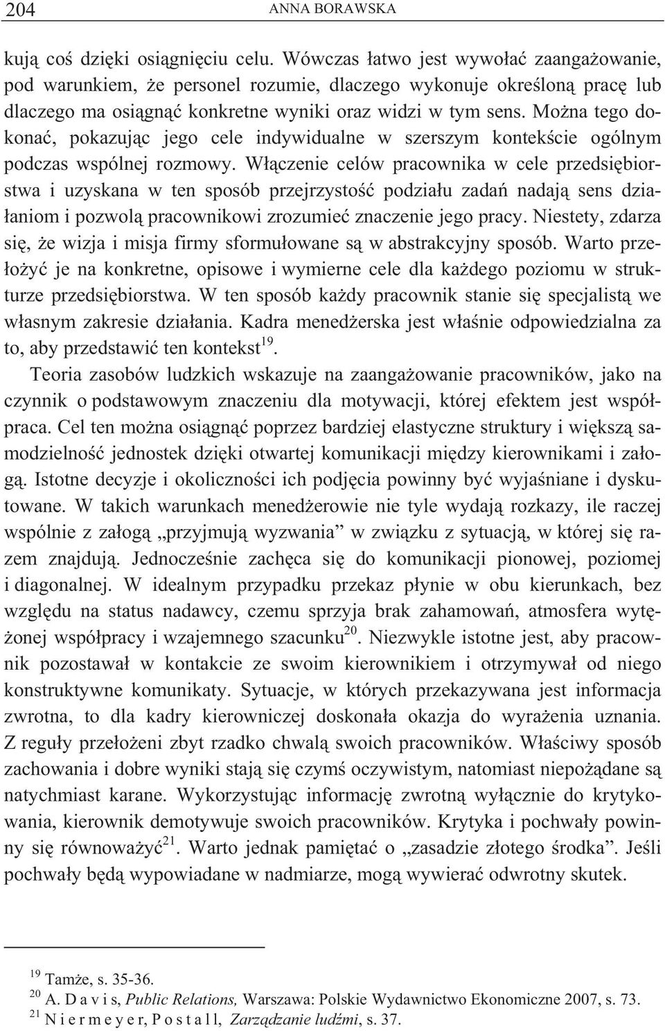 Mo na tego dokona, pokazuj c jego cele indywidualne w szerszym kontek cie ogólnym podczas wspólnej rozmowy.