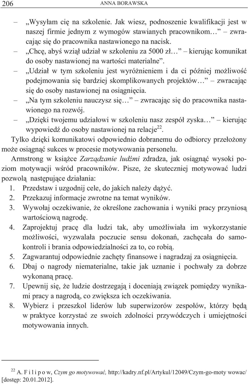 Udzia w tym szkoleniu jest wyró nieniem i da ci pó niej mo liwo podejmowania si bardziej skomplikowanych projektów zwracaj c si do osoby nastawionej na osi gni cia.