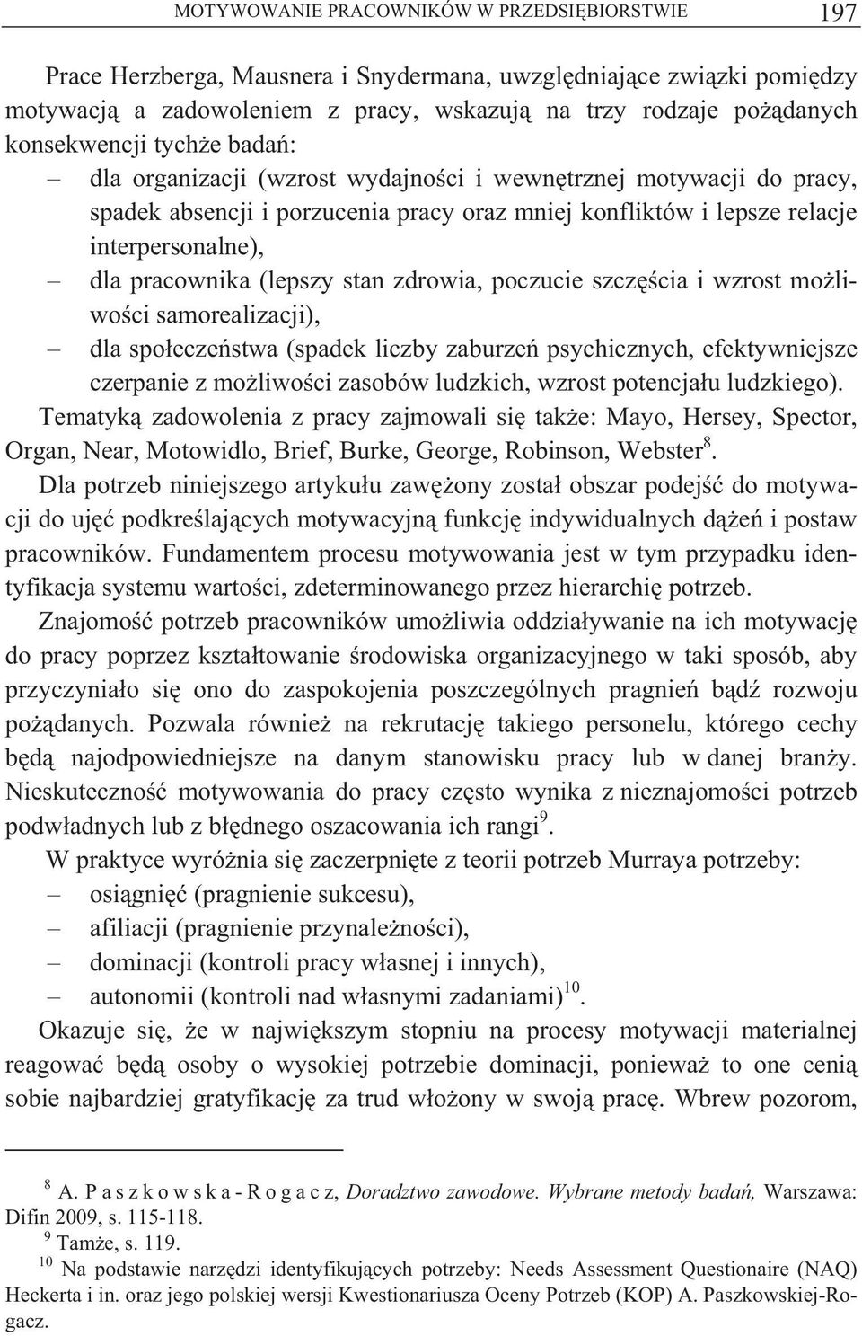 stan zdrowia, poczucie szcz cia i wzrost mo liwo ci samorealizacji), dla spo ecze stwa (spadek liczby zaburze psychicznych, efektywniejsze czerpanie z mo liwo ci zasobów ludzkich, wzrost potencja u