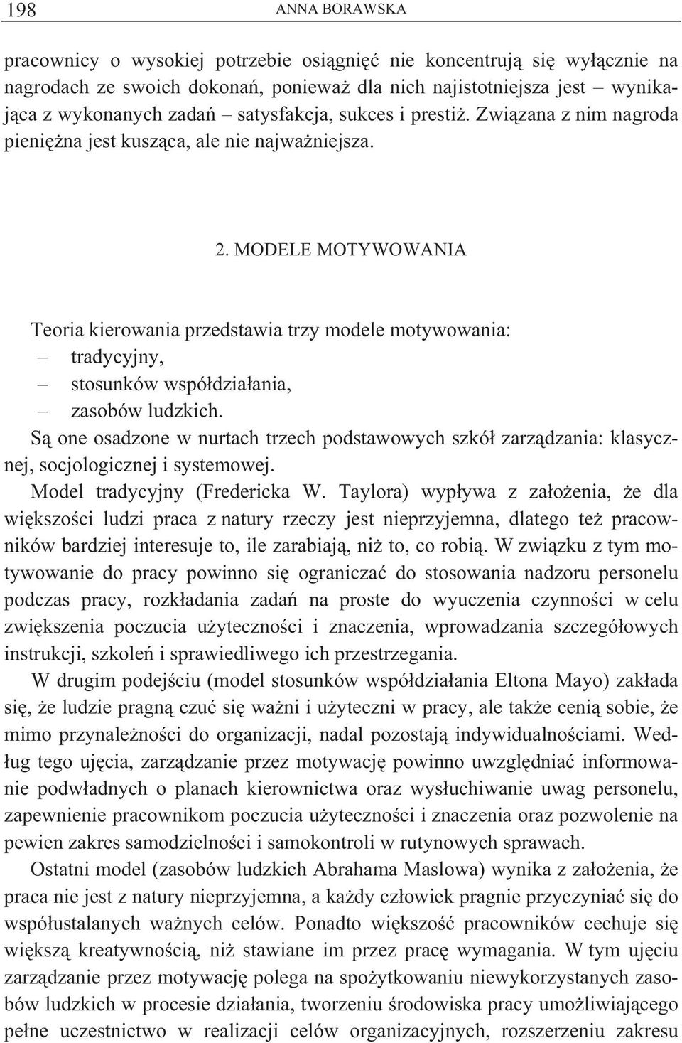 MODELE MOTYWOWANIA Teoria kierowania przedstawia trzy modele motywowania: tradycyjny, stosunków wspó dzia ania, zasobów ludzkich.