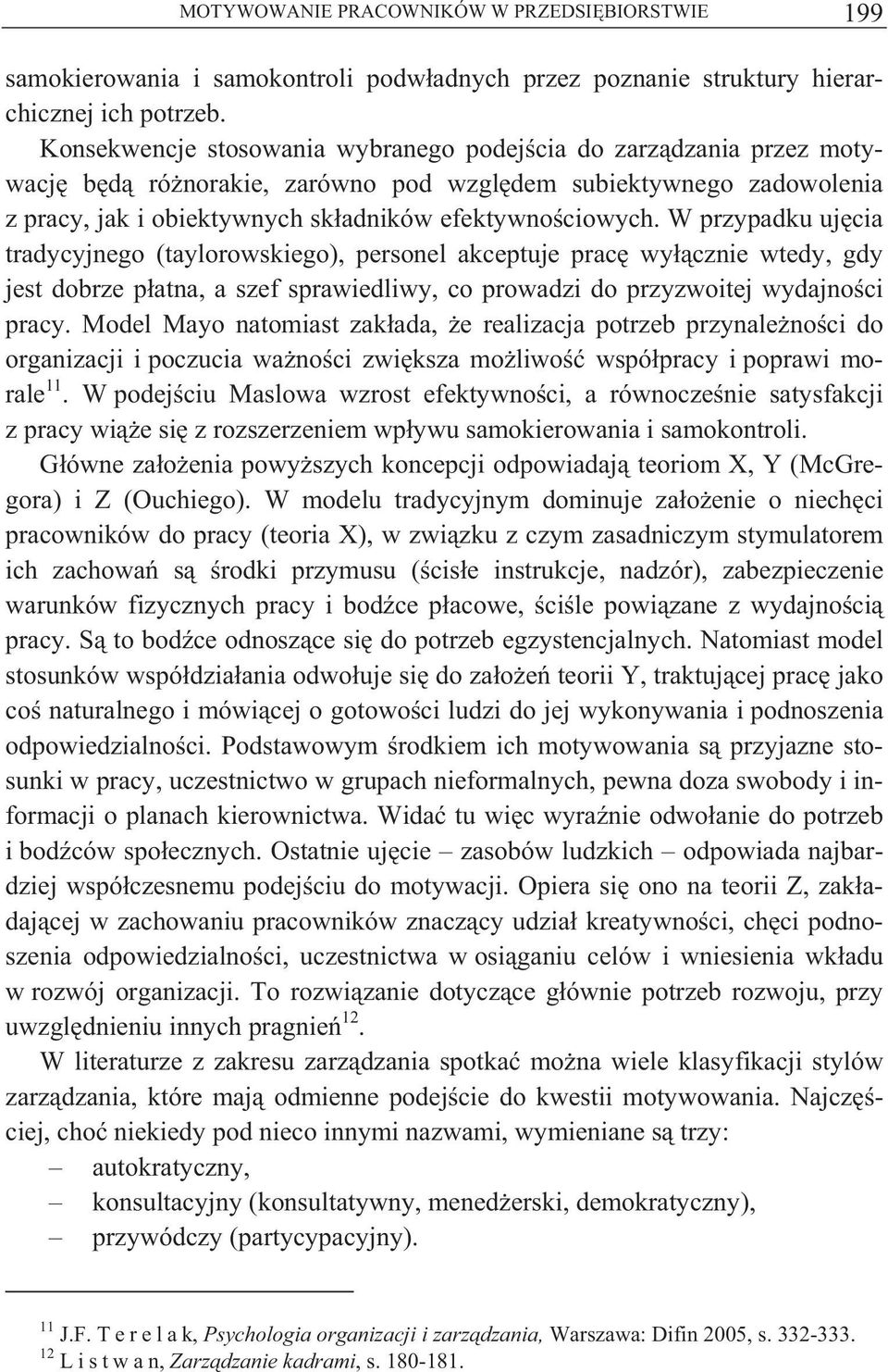 W przypadku uj cia tradycyjnego (taylorowskiego), personel akceptuje prac wy cznie wtedy, gdy jest dobrze p atna, a szef sprawiedliwy, co prowadzi do przyzwoitej wydajno ci pracy.