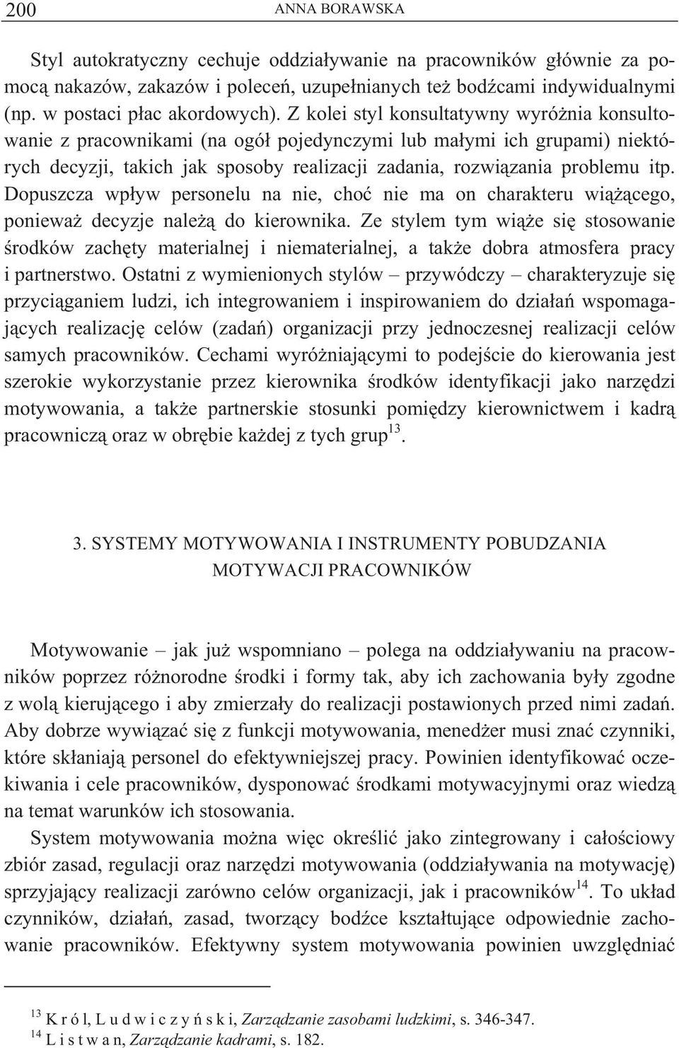 Dopuszcza wp yw personelu na nie, cho nie ma on charakteru wi cego, poniewa decyzje nale do kierownika.