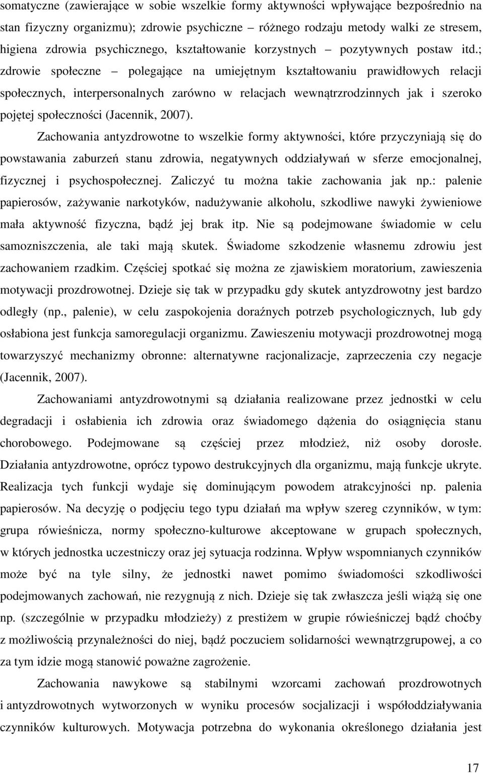 ; zdrowie społeczne polegające na umiejętnym kształtowaniu prawidłowych relacji społecznych, interpersonalnych zarówno w relacjach wewnątrzrodzinnych jak i szeroko pojętej społeczności (Jacennik,