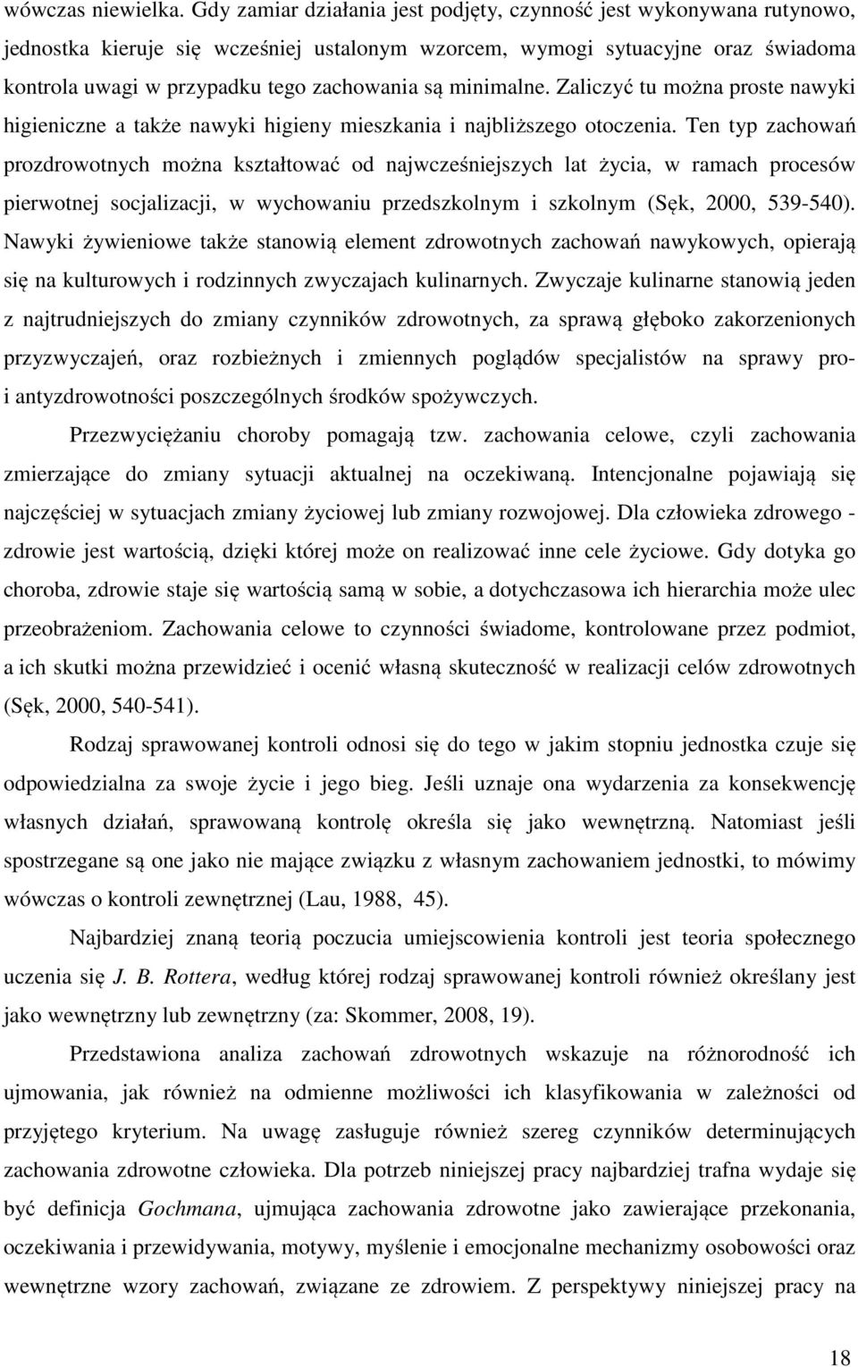 minimalne. Zaliczyć tu można proste nawyki higieniczne a także nawyki higieny mieszkania i najbliższego otoczenia.