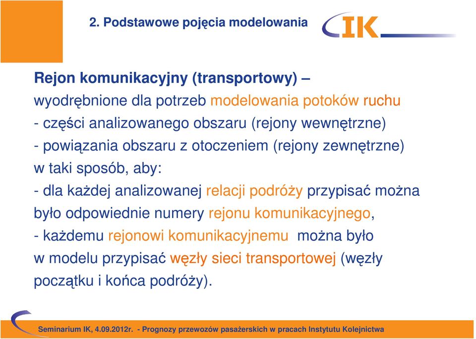 sposób, aby: - dla każdej analizowanej relacji podróży przypisać można było odpowiednie numery rejonu komunikacyjnego,