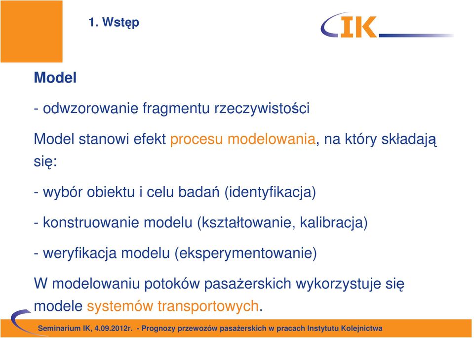 konstruowanie modelu (kształtowanie, kalibracja) - weryfikacja modelu