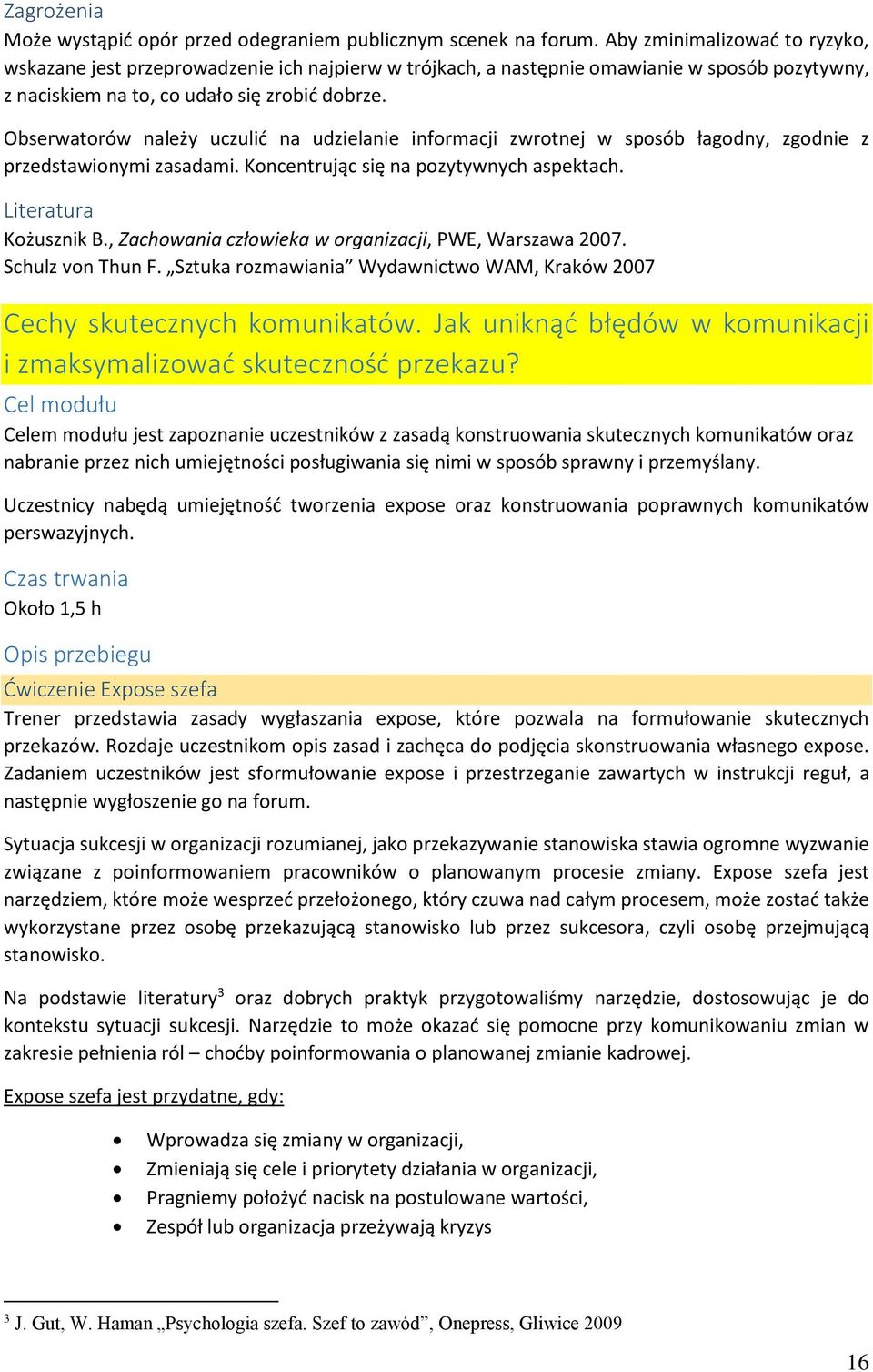 Obserwatorów należy uczulić na udzielanie informacji zwrotnej w sposób łagodny, zgodnie z przedstawionymi zasadami. Koncentrując się na pozytywnych aspektach. Literatura Kożusznik B.