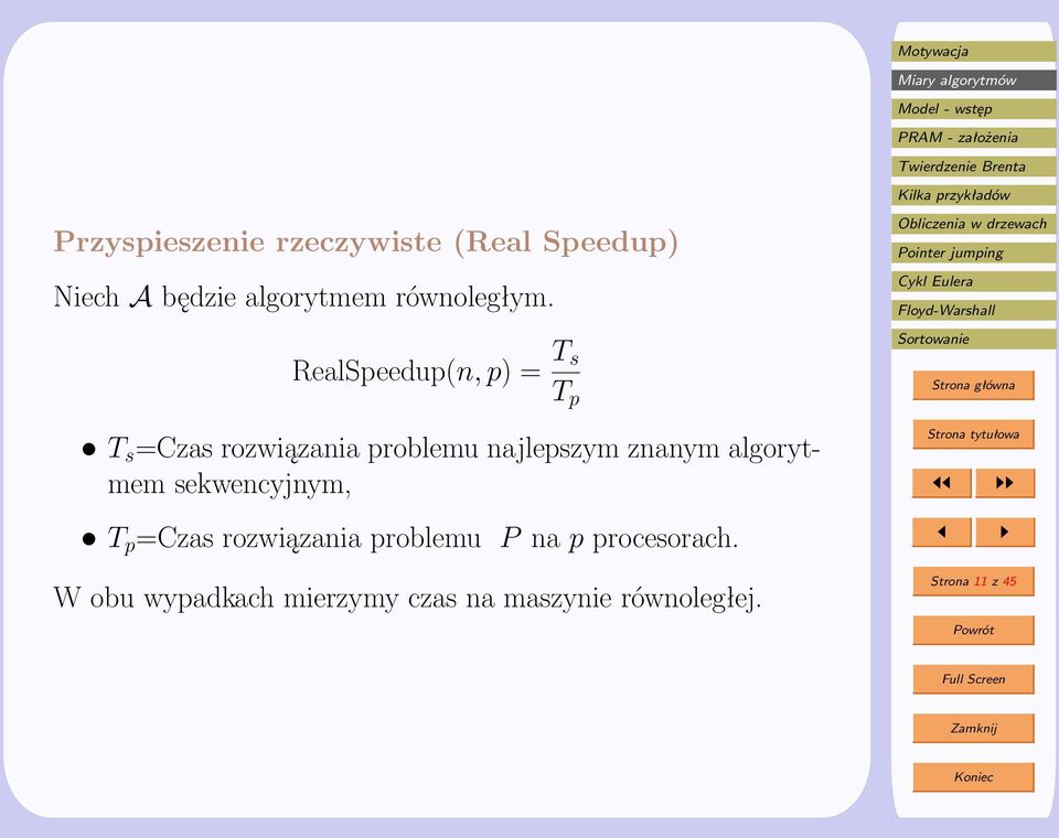 RealSpeedup(n, p) = T s T p T s =Czas rozwiązania problemu najlepszym