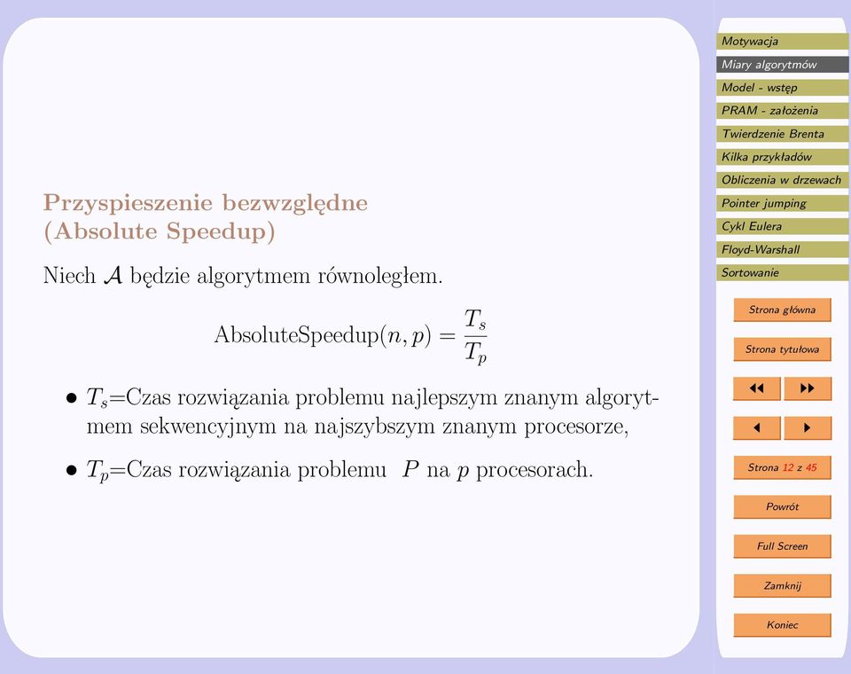 AbsoluteSpeedup(n, p) = T s T p T s =Czas rozwiązania problemu