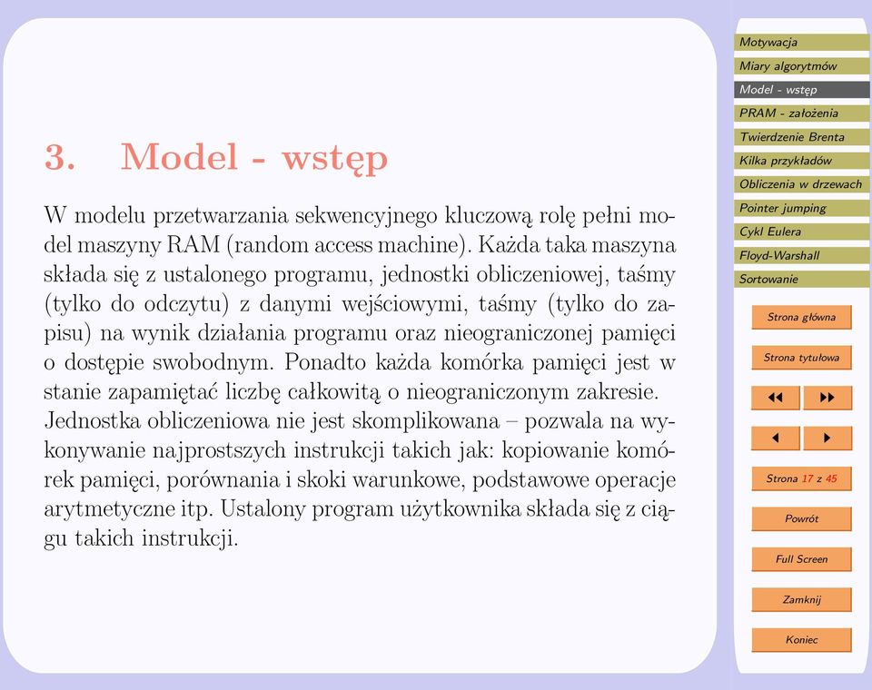 oraz nieograniczonej pamięci o dostępie swobodnym. Ponadto każda komórka pamięci jest w stanie zapamiętać liczbę całkowitą o nieograniczonym zakresie.