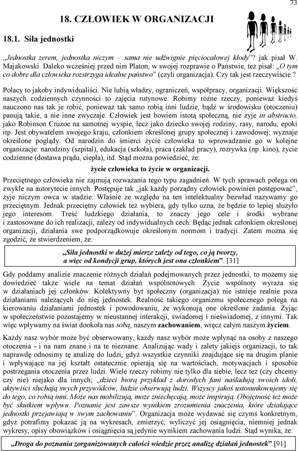 Polacy to jakoby indywidualiści. Nie lubią władzy, ograniczeń, współpracy, organizacji. Większość naszych codziennych czynności to zajęcia rutynowe.