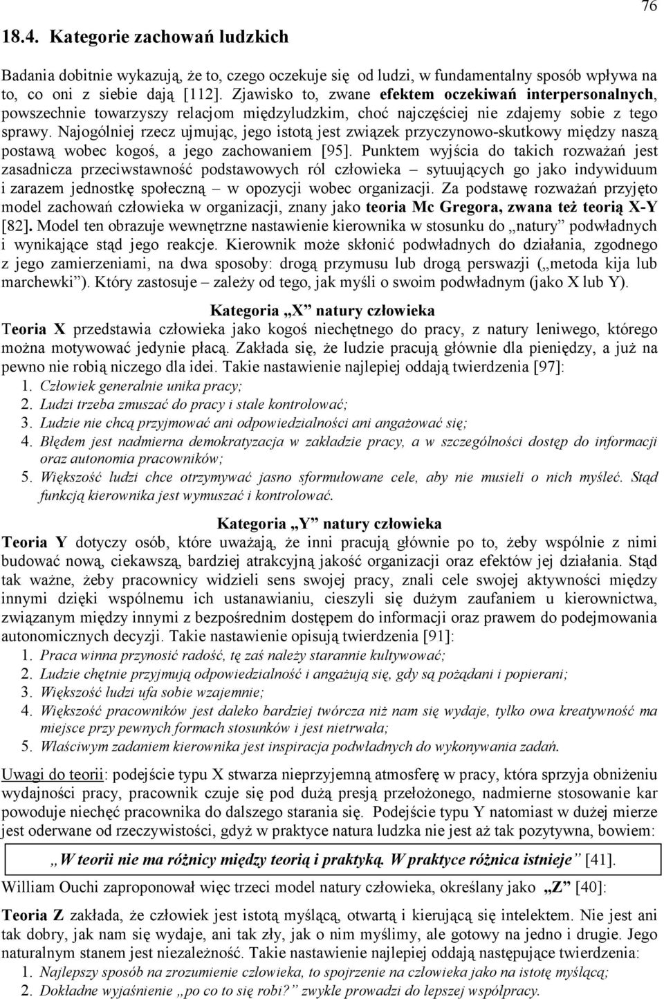 Najogólniej rzecz ujmując, jego istotą jest związek przyczynowo-skutkowy między naszą postawą wobec kogoś, a jego zachowaniem [95].