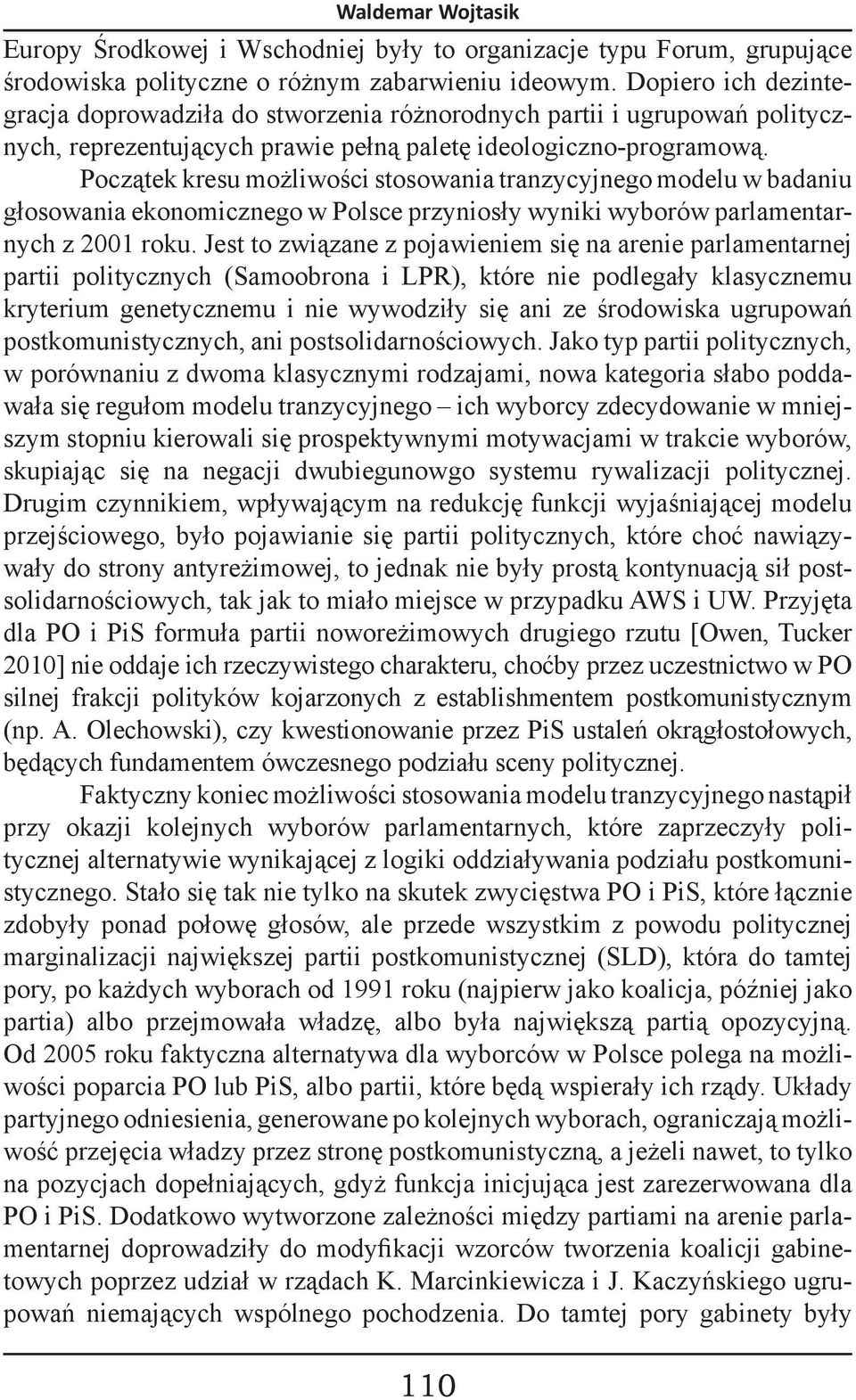 Początek kresu możliwości stosowania tranzycyjnego modelu w badaniu głosowania ekonomicznego w Polsce przyniosły wyniki wyborów parlamentarnych z 2001 roku.