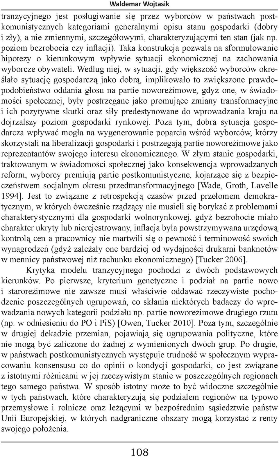 Według niej, w sytuacji, gdy większość wyborców określało sytuację gospodarczą jako dobrą, implikowało to zwiększone prawdopodobieństwo oddania głosu na partie noworeżimowe, gdyż one, w świadomości