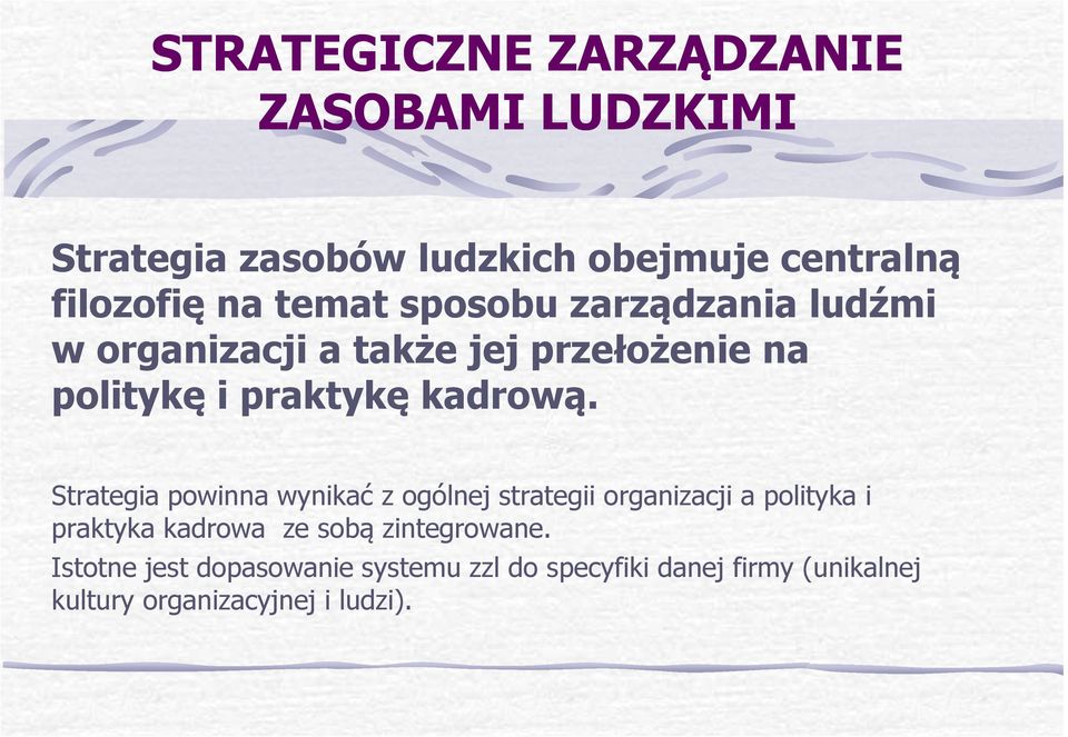 Strategia powinna wynikać z ogólnej strategii organizacji a polityka i praktyka kadrowa ze sobą