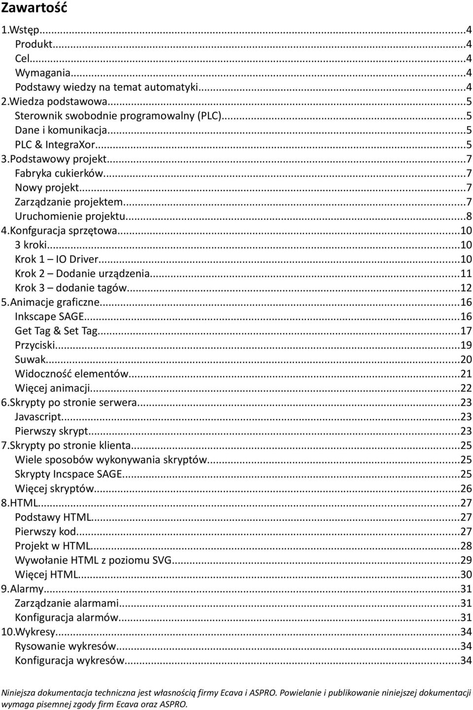 ..10 Krok 2 Dodanie urządzenia...11 Krok 3 dodanie tagów...12 5.Animacje graficzne...16 Inkscape SAGE...16 Get Tag & Set Tag...17 Przyciski...19 Suwak...20 Widoczność elementów...21 Więcej animacji.