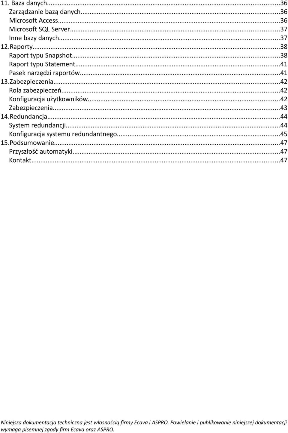 Zabezpieczenia...42 Rola zabezpieczeń...42 Konfiguracja użytkowników...42 Zabezpieczenia...43 14.Redundancja.