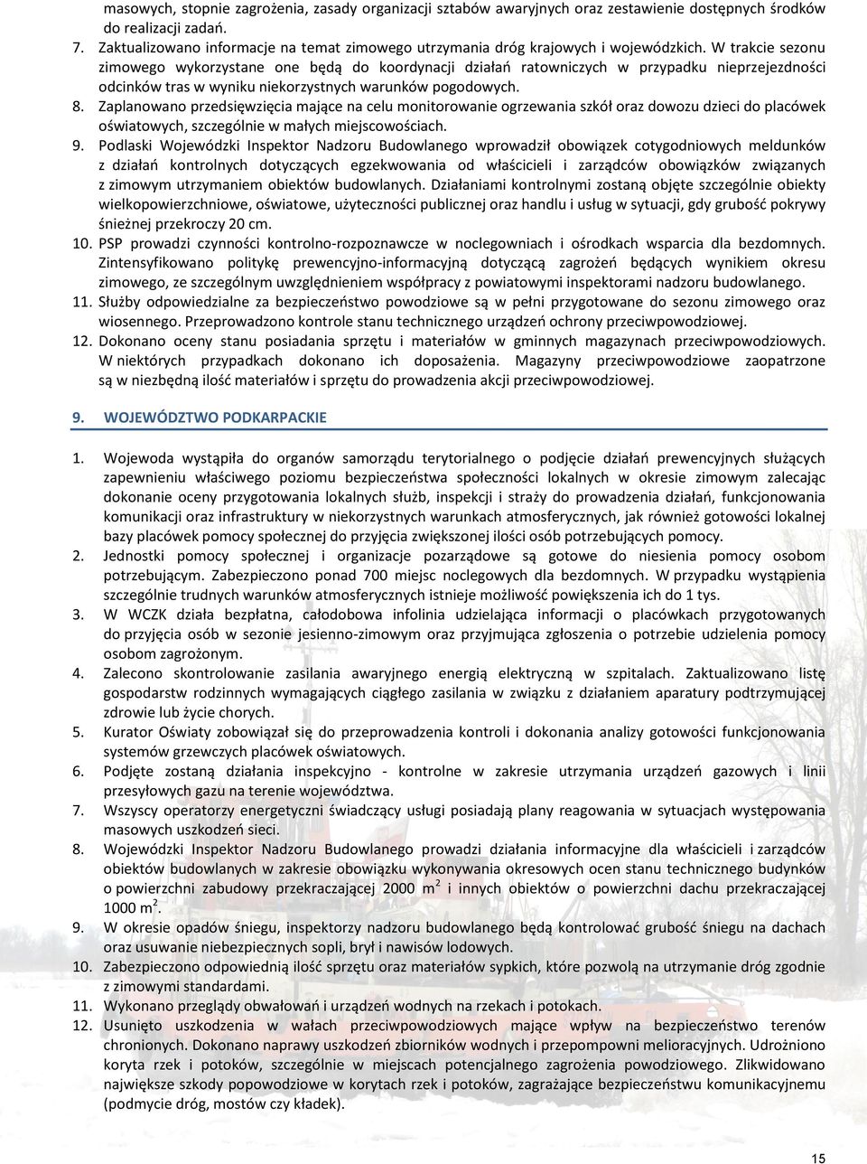 W trakcie sezonu zimowego wykorzystane one będą do koordynacji działań ratowniczych w przypadku nieprzejezdności odcinków tras w wyniku niekorzystnych warunków pogodowych. 8.