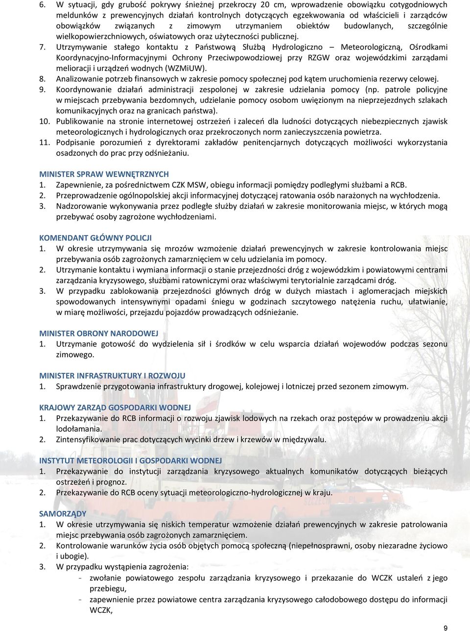 Utrzymywanie stałego kontaktu z Państwową Służbą Hydrologiczno Meteorologiczną, Ośrodkami Koordynacyjno-Informacyjnymi Ochrony Przeciwpowodziowej przy RZGW oraz wojewódzkimi zarządami melioracji i