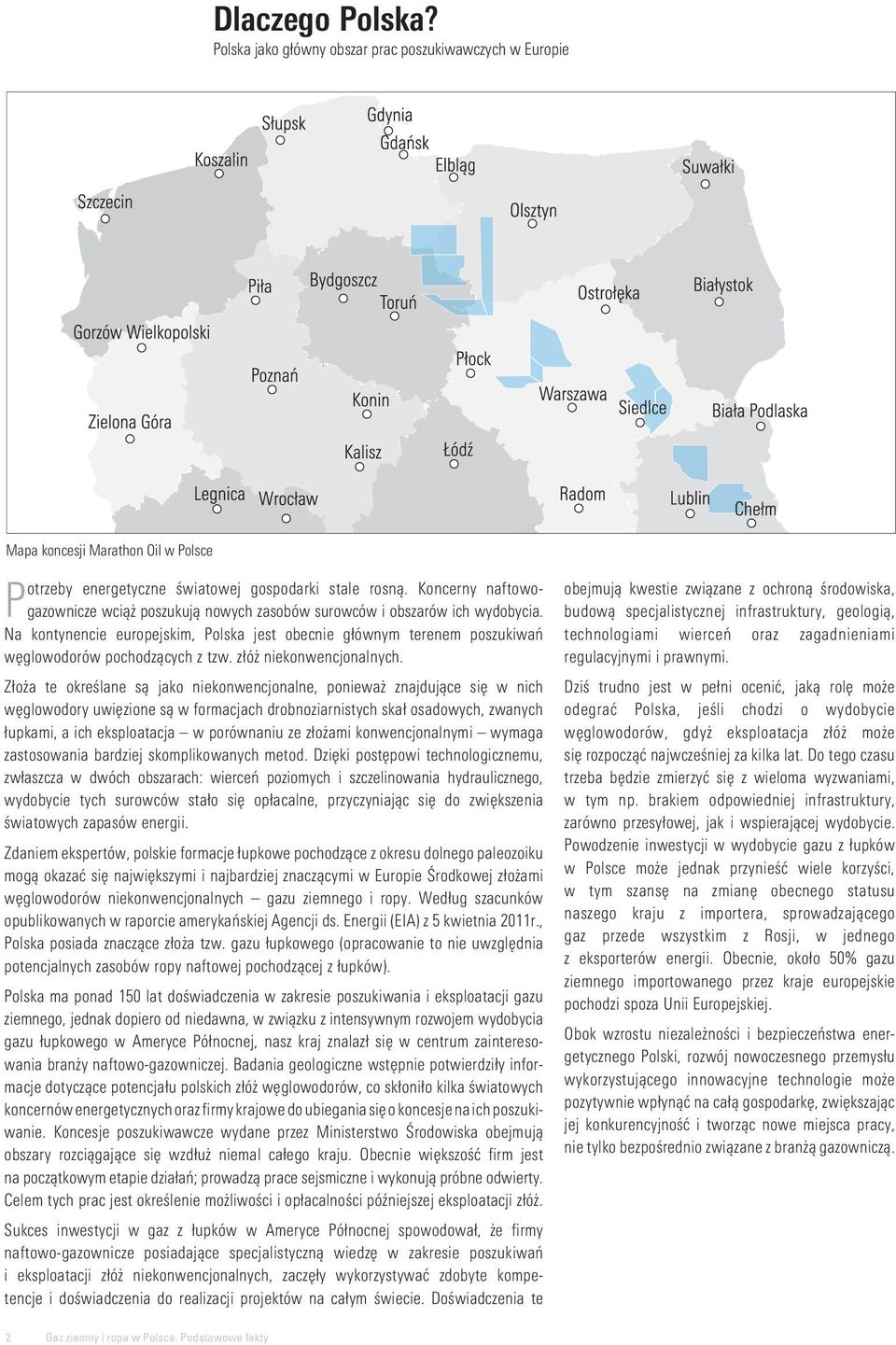 Pgazownicze Na kontynencie europejskim, Polska jest obecnie głównym terenem poszukiwań węglowodorów pochodzących z tzw. złóż niekonwencjonalnych.