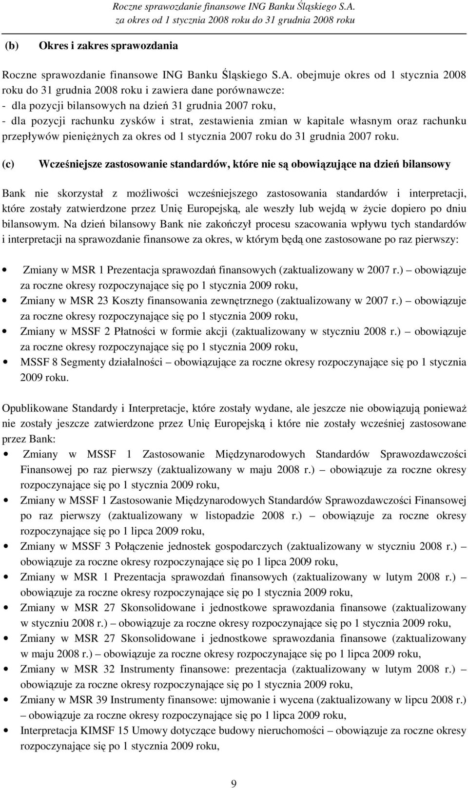 zmian w kapitale własnym oraz rachunku przepływów pienięŝnych za okres od 1 stycznia 2007 roku do 31 grudnia 2007 roku.