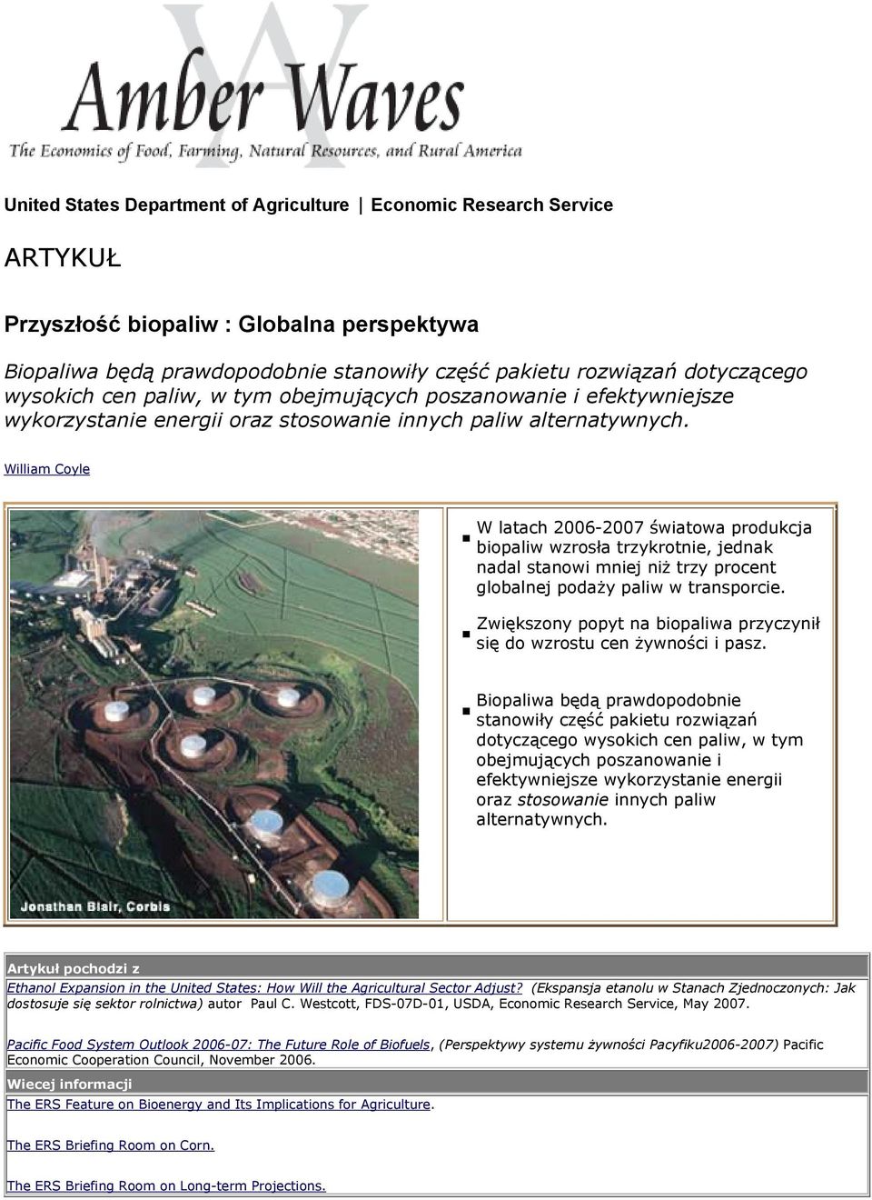 William Coyle W latach 2006-2007 światowa produkcja biopaliw wzrosła trzykrotnie, jednak nadal stanowi mniej niż trzy procent globalnej podaży paliw w transporcie.