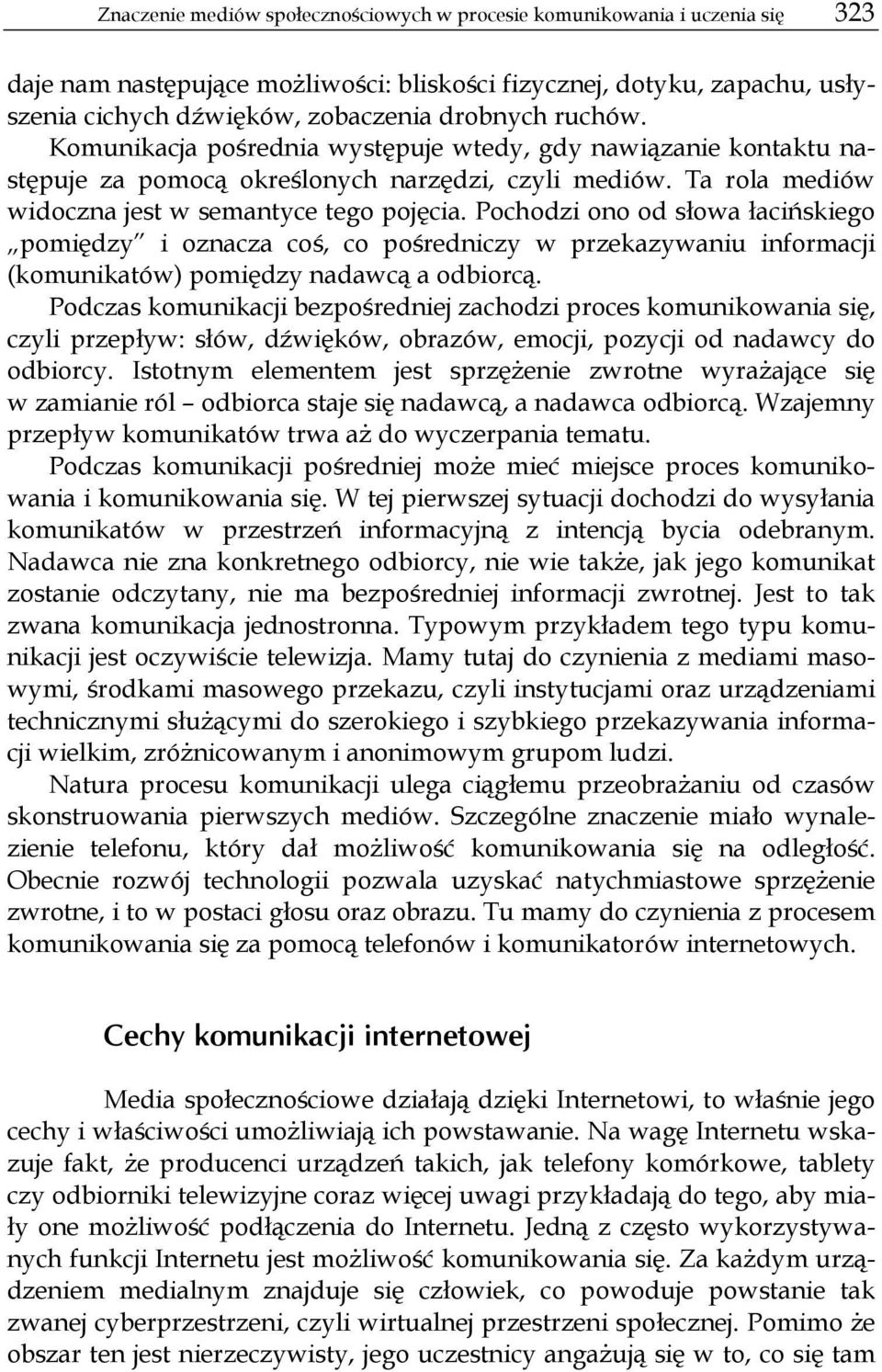 Pochodzi ono od słowa łacińskiego pomiędzy i oznacza coś, co pośredniczy w przekazywaniu informacji (komunikatów) pomiędzy nadawcą a odbiorcą.