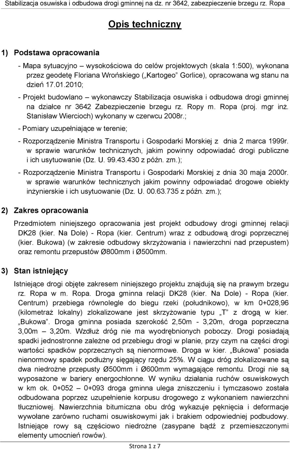 Stanisław Wiercioch) wykonany w czerwcu 2008r.; - Pomiary uzupełniające w terenie; - Rozporządzenie Ministra Transportu i Gospodarki Morskiej z dnia 2 marca 1999r.