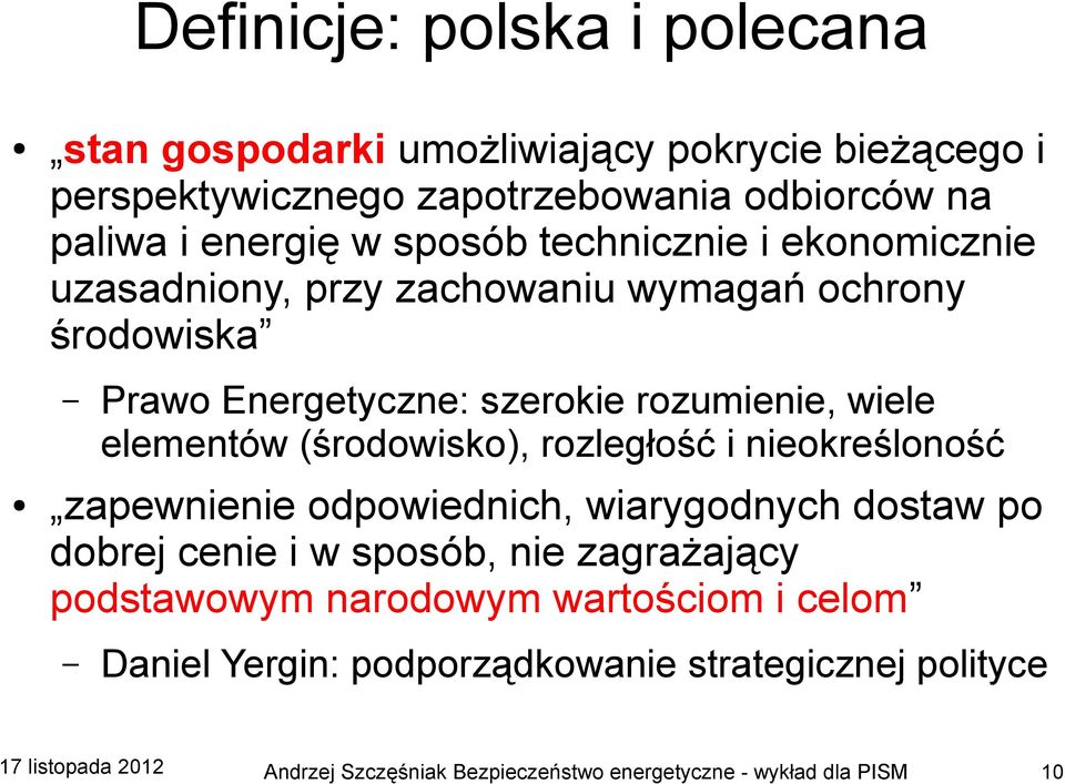 szerokie rozumienie, wiele elementów (środowisko), rozległość i nieokreśloność zapewnienie odpowiednich, wiarygodnych dostaw po