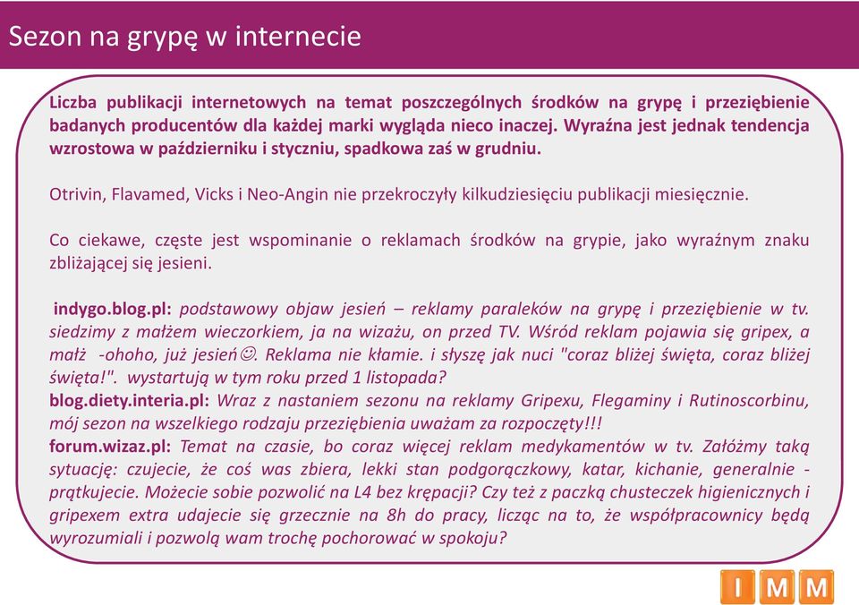 Co ciekawe, częste jest wspominanie o reklamach środków na grypie, jako wyraźnym znaku zbliżającej się jesieni. indygo.blog.pl: podstawowy objaw jesień reklamy paraleków na grypę i przeziębienie w tv.