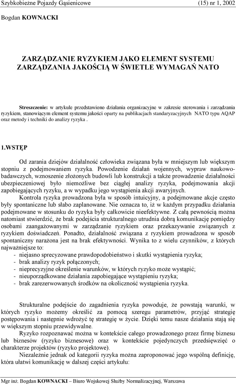 WSTĘP Od zarania dziejów działalność człowieka związana była w mniejszym lub większym stopniu z podejmowaniem ryzyka.