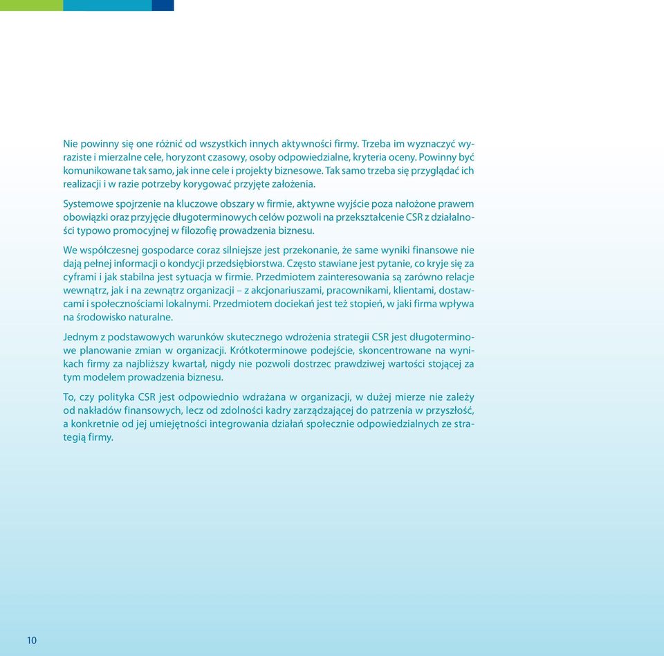 Systemowe spojrzenie na kluczowe obszary w firmie, aktywne wyjście poza nałożone prawem obowiązki oraz przyjęcie długoterminowych celów pozwoli na przekształcenie CSR z działalności typowo