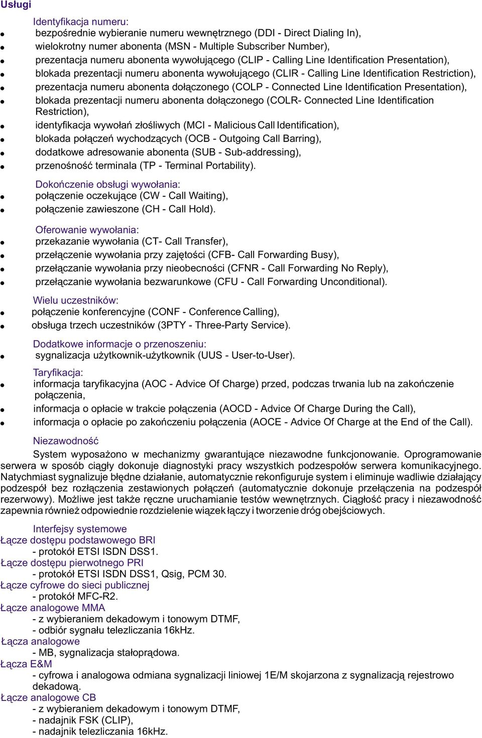 do³¹czonego (COLP - Connected Line Identification Presentation), blokada prezentacji numeru abonenta do³¹czonego (COLR- Connected Line Identification Restriction), identyfikacja wywo³añ z³oœliwych