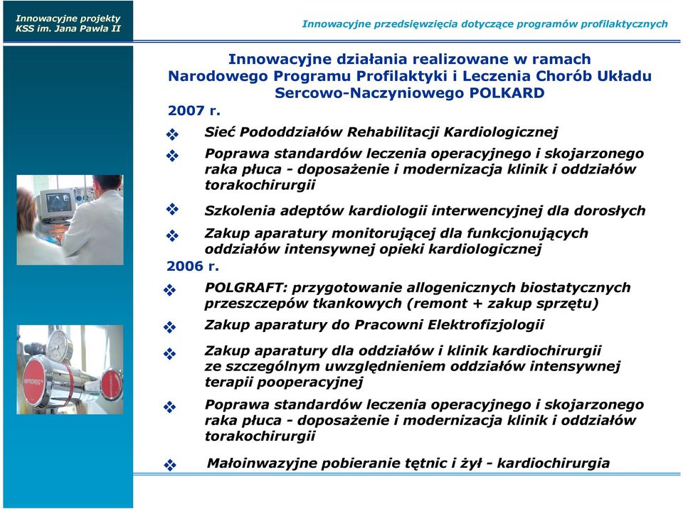 Sieć Pododdziałów Rehabilitacji Kardiologicznej Poprawa standardów leczenia operacyjnego i skojarzonego raka płuca - doposaŝenie i modernizacja klinik i oddziałów torakochirurgii Szkolenia adeptów