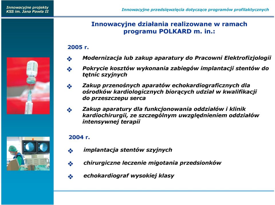 aparatów echokardiograficznych dla ośrodków kardiologicznych biorących udział w kwalifikacji do przeszczepu serca Zakup aparatury dla funkcjonowania oddziałów i