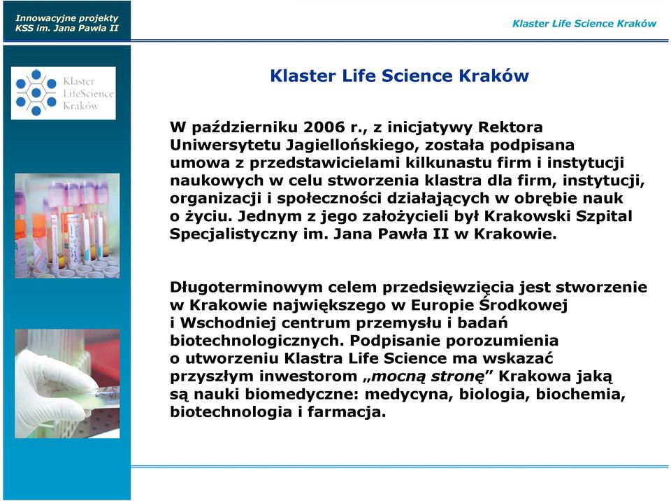 organizacji i społeczności działających w obrębie nauk o Ŝyciu. Jednym z jego załoŝycieli był Krakowski Szpital Specjalistyczny im. Jana Pawła II w Krakowie.