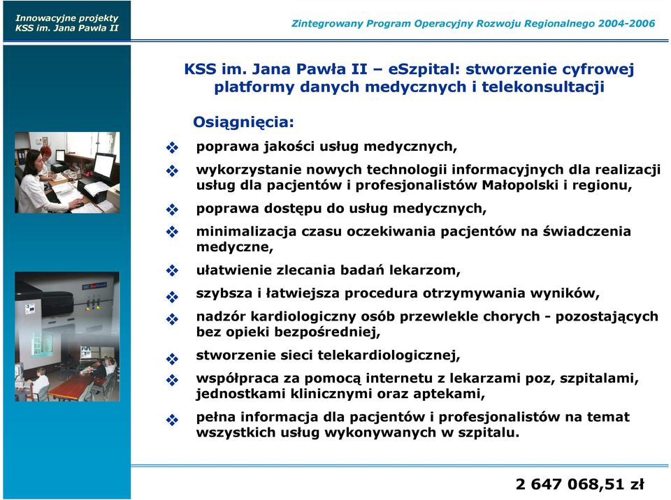 świadczenia medyczne, ułatwienie zlecania badań lekarzom, szybsza i łatwiejsza procedura otrzymywania wyników, nadzór kardiologiczny osób przewlekle chorych - pozostających bez opieki bezpośredniej,