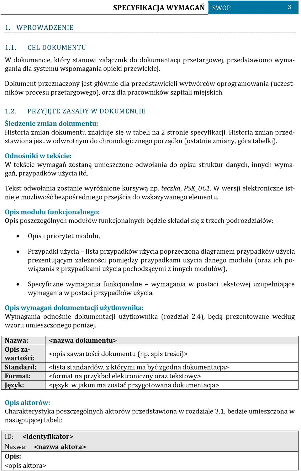 PRZYJĘTE ZASADY W DOKUMENCIE Śledzenie zmian dokumentu: Historia zmian dokumentu znajduje się w tabeli na 2 stronie specyfikacji.