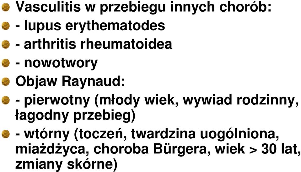 (młody wiek, wywiad rodzinny, łagodny przebieg) - wtórny (toczeń,