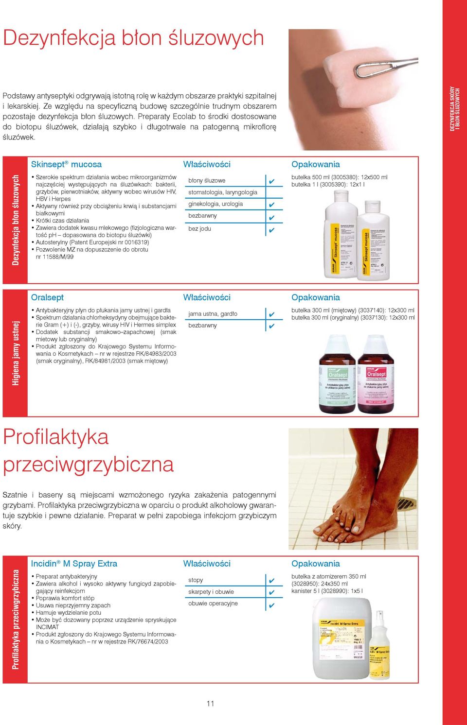 Preparaty Ecolab to środki dostosowane do biotopu śluzówek, działają szybko i długotrwale na patogenną mikrofl orę śluzówek.