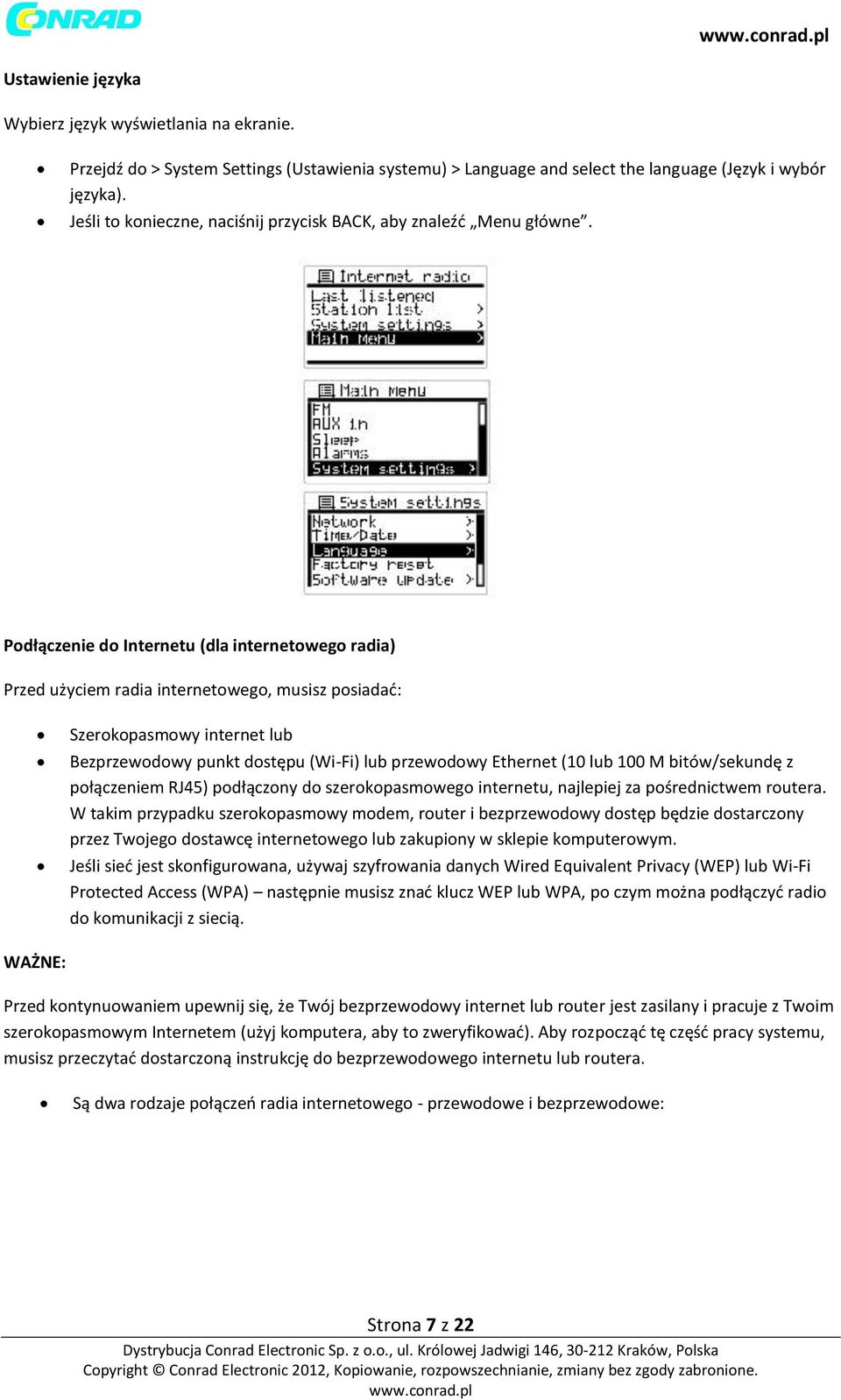 Podłączenie do Internetu (dla internetowego radia) Przed użyciem radia internetowego, musisz posiadać: Szerokopasmowy internet lub Bezprzewodowy punkt dostępu (Wi-Fi) lub przewodowy Ethernet (10 lub