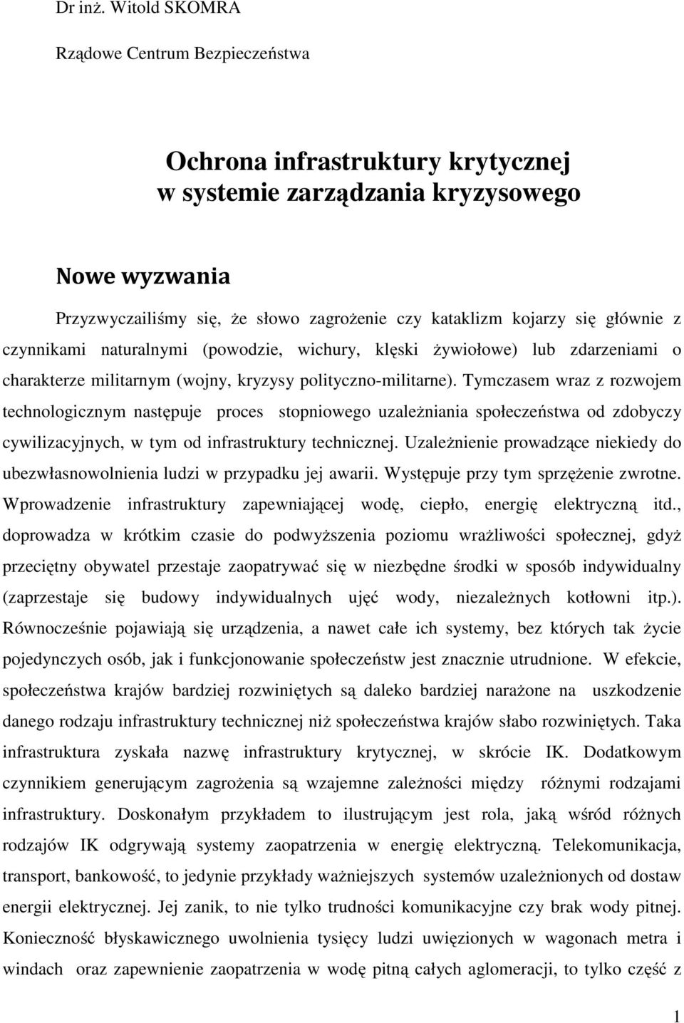 głównie z czynnikami naturalnymi (powodzie, wichury, klęski żywiołowe) lub zdarzeniami o charakterze militarnym (wojny, kryzysy polityczno-militarne).